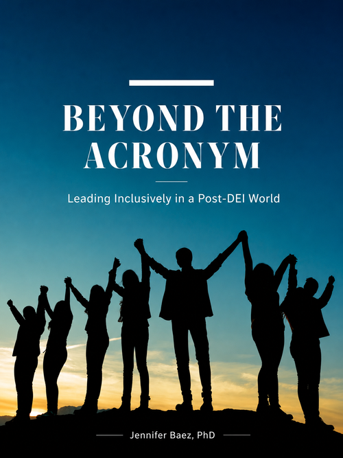 Beyond the Acronym: Leading Inclusivity in a Post-DEI World